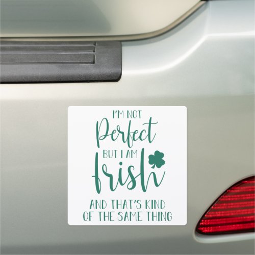 Not Perfect But I Am Irish  St Patricks Day Quote Car Magnet