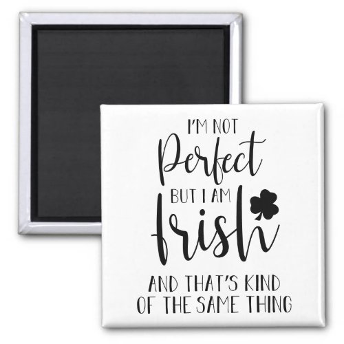 Not Perfect But I Am Irish  St Patricks Day Quote Magnet