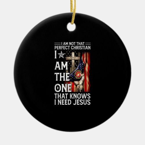 Not Perfect Christian But Knows I Need Jesus Ameri Ceramic Ornament