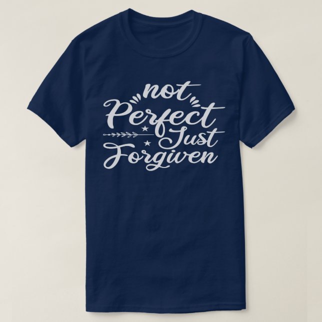 Not Perfect Just Forgiven 1 T-Shirt (Design Front)