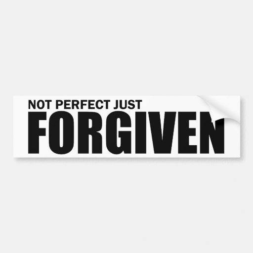 Not Perfect Just Forgiven Bumper Sticker | Zazzle