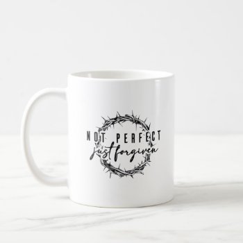 Not Perfect Just Forgiven Crown Christian Coffee Mug by LATENA at Zazzle
