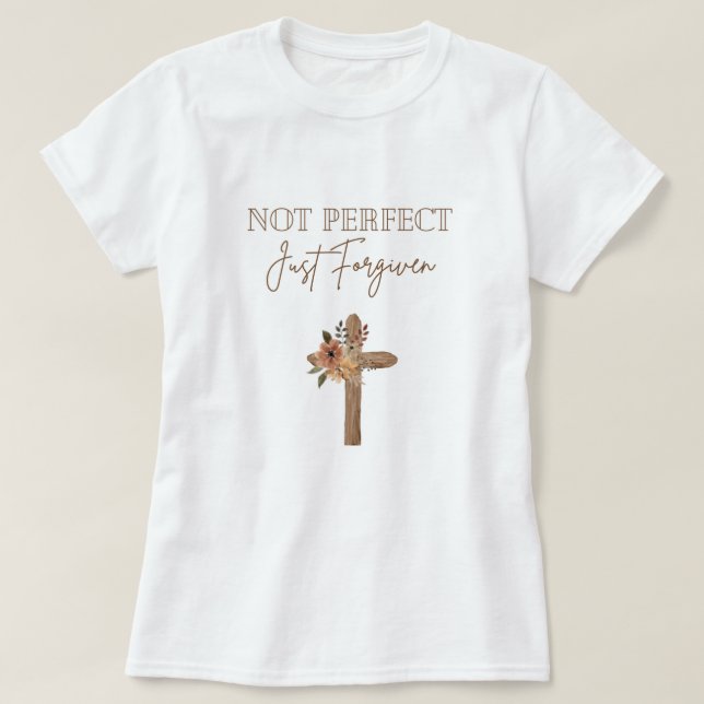 Not Perfect, Just forgiven T-Shirt (Design Front)