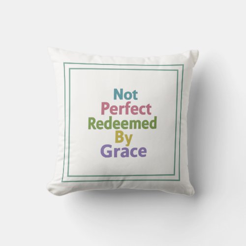 Not Perfect Redeemed By Grace Throw Pillow