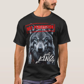 Not Perfection Just a King Only T-Shirt