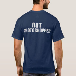 Not Photoshopped T-Shirt