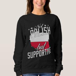 Not Polish But Supportive Travel Tourist Polish Po Sweatshirt