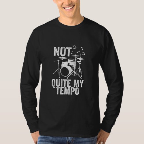 Not Quite My Tempo Music Band Musician Drummer  T_Shirt