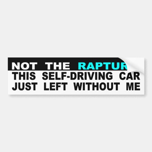 Not Rapture Self Driving Car Just Left Without Me Bumper Sticker