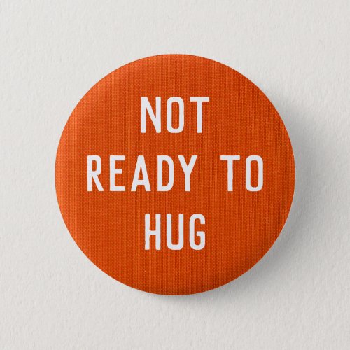 Not Ready to Hug button