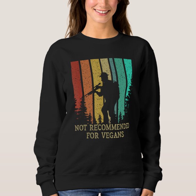 Not Recommended for Vegans Hunting Wild Animals Hu Sweatshirt (Front)