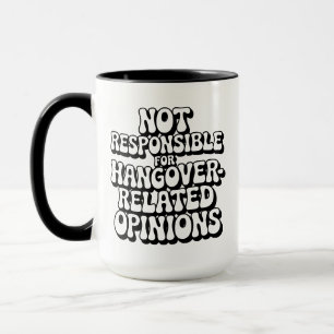 Not Responsible For Hangover-Related Opinions Mug
