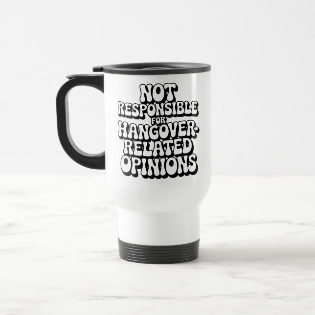 Not Responsible For Hangover-Related Opinions Travel Mug (Left)