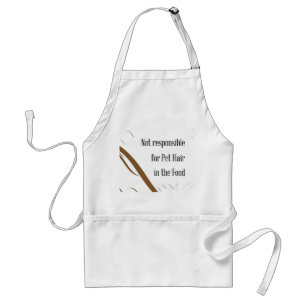 Not Responsible for Pet Hair in the Food Adult Apron