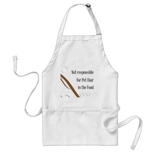 Not Responsible for Pet Hair in the Food Adult Apron