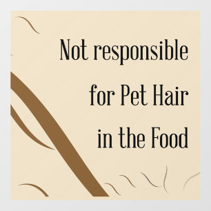Not Responsible for Pet Hair in the Food Wall Decal