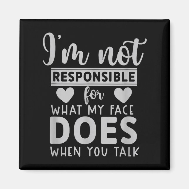 not Responsible for What face Does When Talk Magnet (Front)