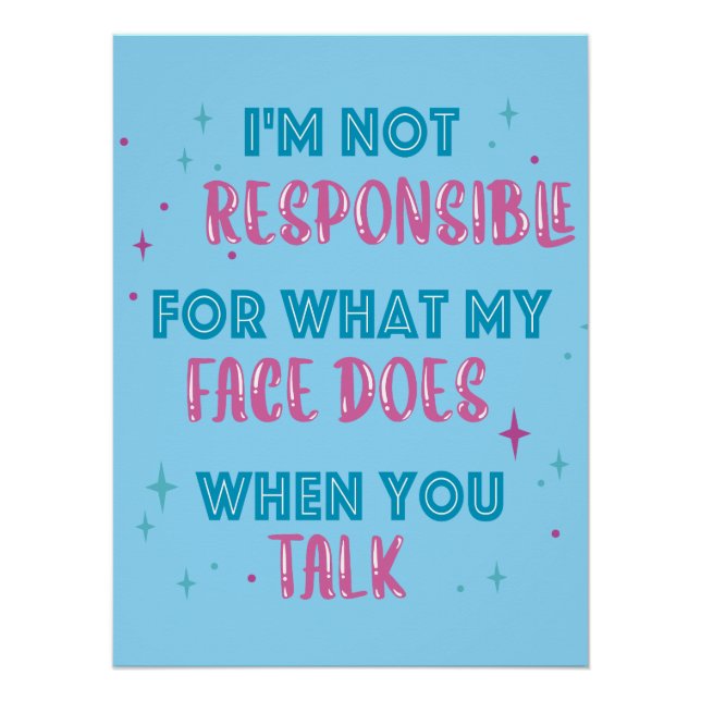 Not Responsible What My Face Does When You Talk Poster (Front)