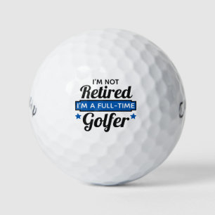 Not Retired Just Full-Time Golfer Funny Quote Golf Balls
