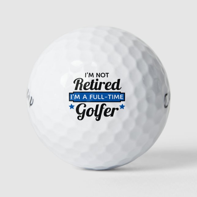 Not Retired Just Full-Time Golfer Funny Quote Golf Balls (Front)