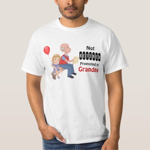 Not Retired Promoted Grandpa T_Shirt