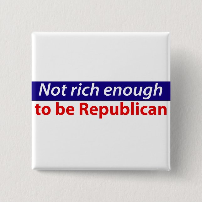 Not Rich Enough to Be Republican Button (Front)