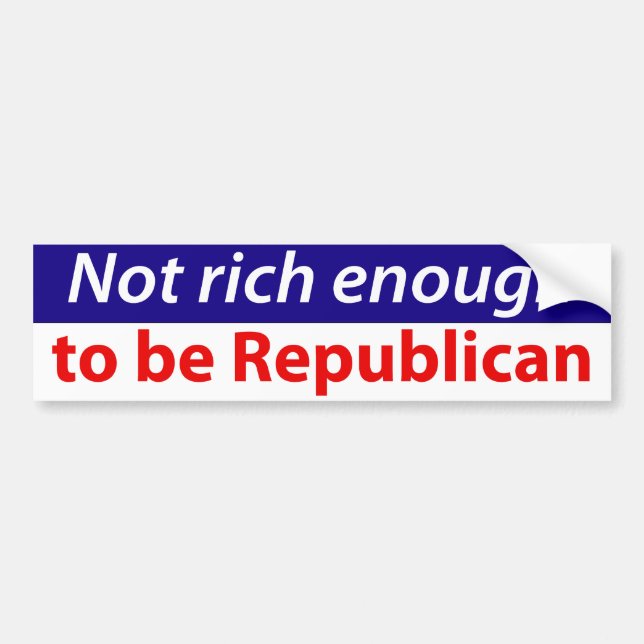 Not Rich Enough to Vote Republican Bumper Sticker (Front)