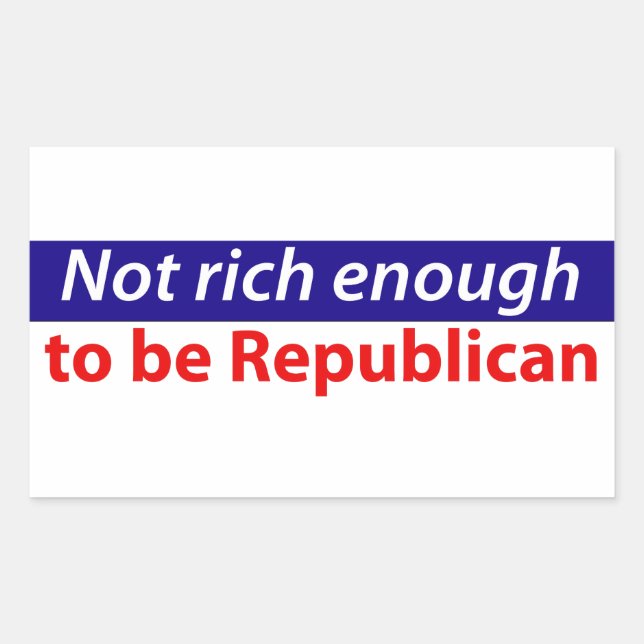 Not Rich Enough to Vote Republican Rectangular Sticker (Front)