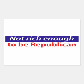 Not Rich Enough to Vote Republican Rectangular Sticker