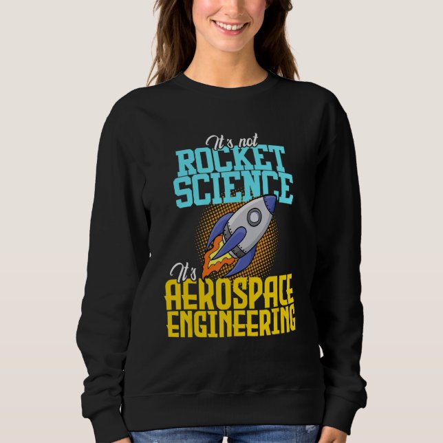 Not Rocket Science Aerospace Engineering Engineer  Sweatshirt (Front)