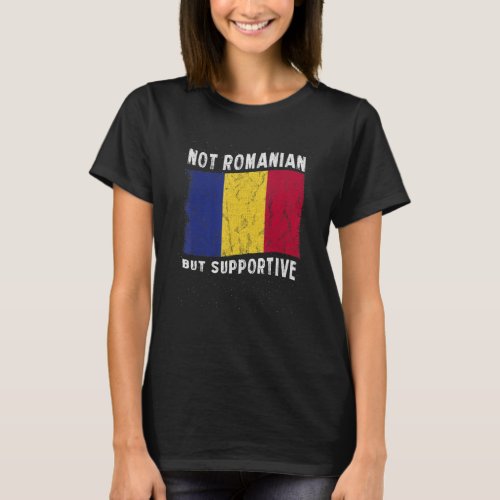 Not Romanian But Supportive National Flag Inspirat T_Shirt