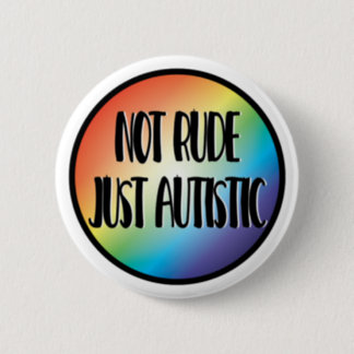 Not Rude Just Autistic Autism Acceptance Awareness Button