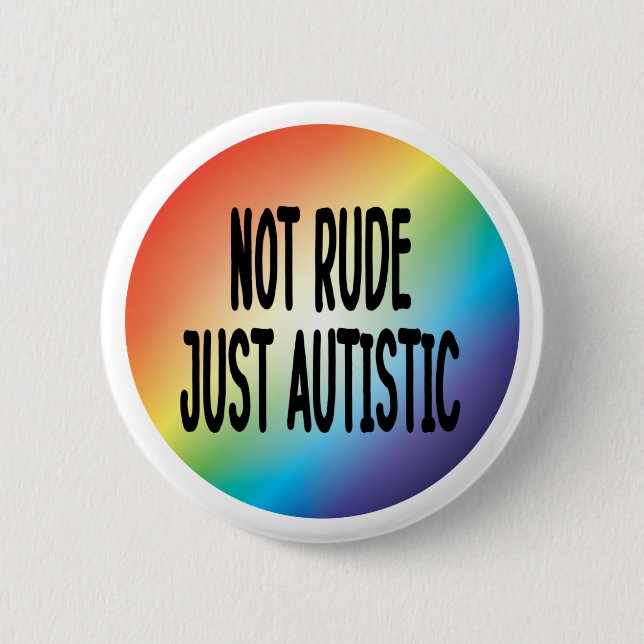 Not Rude Just Autistic Autism Acceptance Awareness Button (Front)