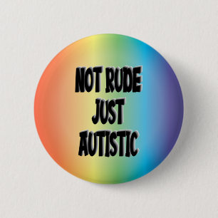Not Rude Just Autistic Autism Acceptance Awareness Button
