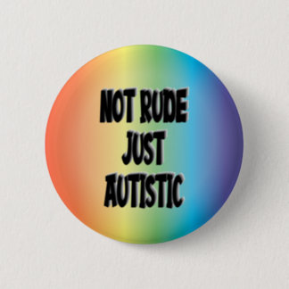 Not Rude Just Autistic Autism Acceptance Awareness Button