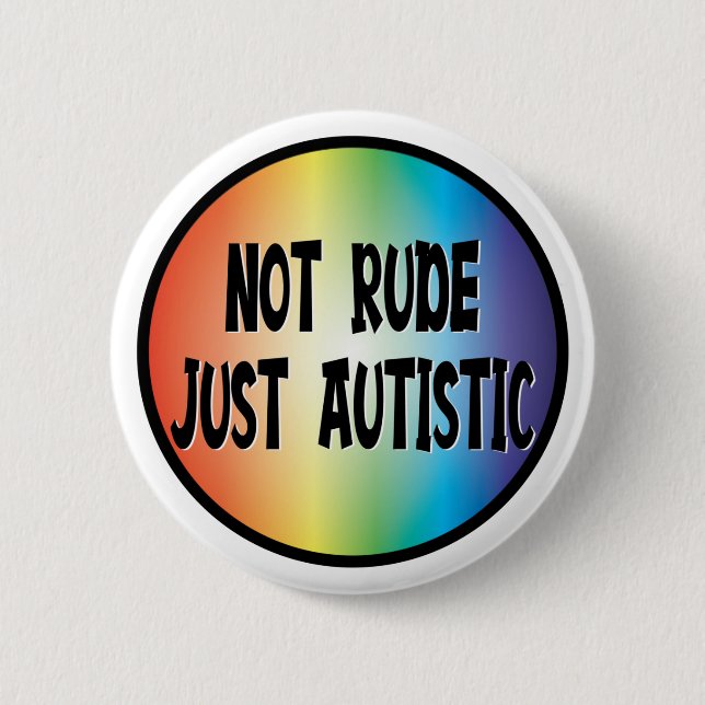 Not Rude Just Autistic Autism Acceptance Awareness Button (Front)