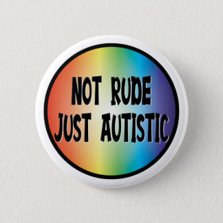 Not Rude Just Autistic Autism Acceptance Awareness Button