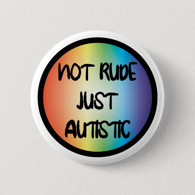 Not Rude Just Autistic Autism Acceptance Awareness Button (Front)