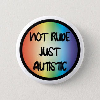 Not Rude Just Autistic Autism Acceptance Awareness Button