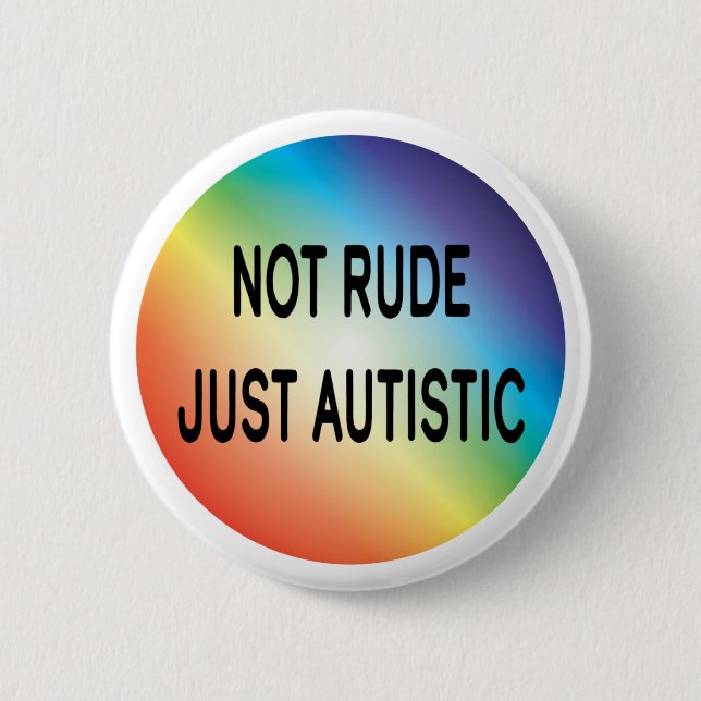 Not Rude Just Autistic Autism Acceptance Awareness Button (Front)