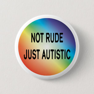 Not Rude Just Autistic Autism Acceptance Awareness Button
