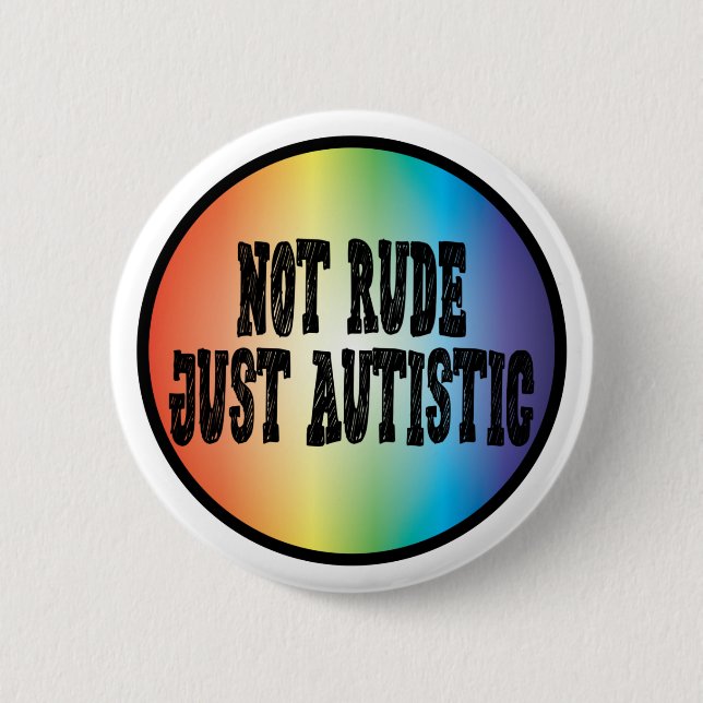 Not Rude Just Autistic Autism Acceptance Awareness Button (Front)