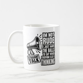 Not Rude Just Say What Everyone Thinks Coffee Mug