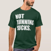 Not running sucks clearance tshirt