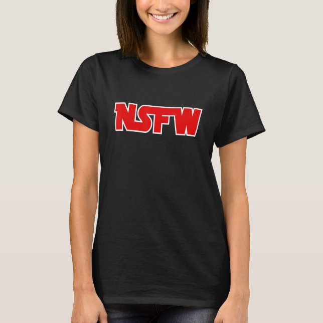 Not Safe for Work - NSFW T-Shirt (Front)