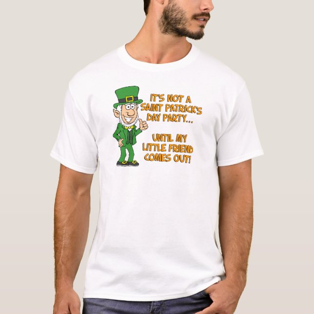 Not Saint Patricks Day Until My Little Friend T-Shirt (Front)