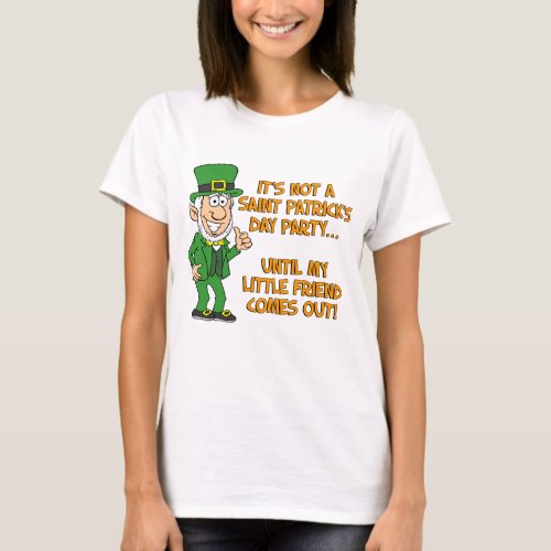 Not Saint Patricks Day Until My Little Friend T_Shirt