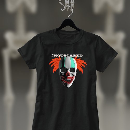 Not Scared of Creepy Clowns Spooky Skull Halloween T_Shirt