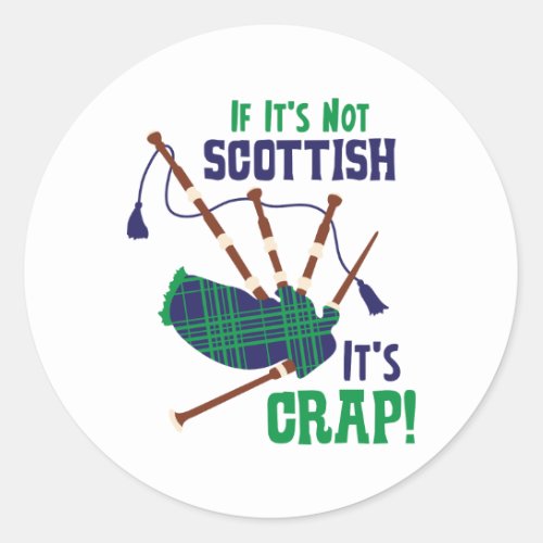 Not Scottish Its Crap Classic Round Sticker
