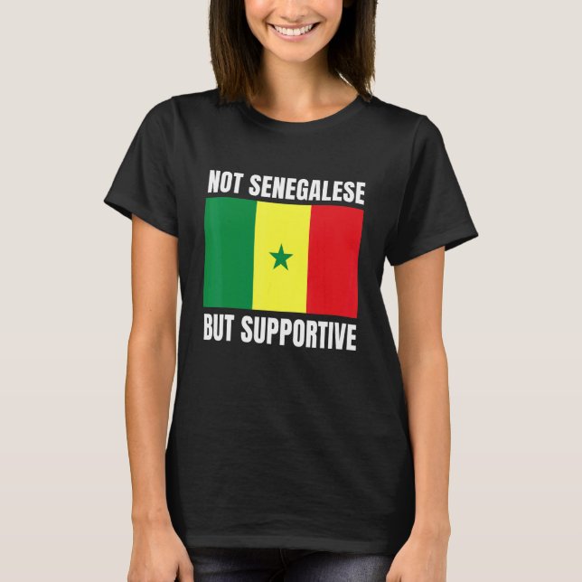 Not Senegalese But Supportive Senegal Flag Support T-Shirt (Front)